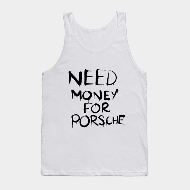 Need money for a Porsche Tank Top by Alex Robinson 